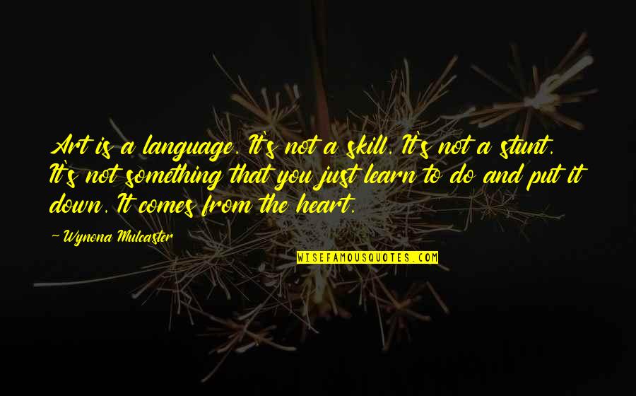 Art Is Passion Quotes By Wynona Mulcaster: Art is a language. It's not a skill.