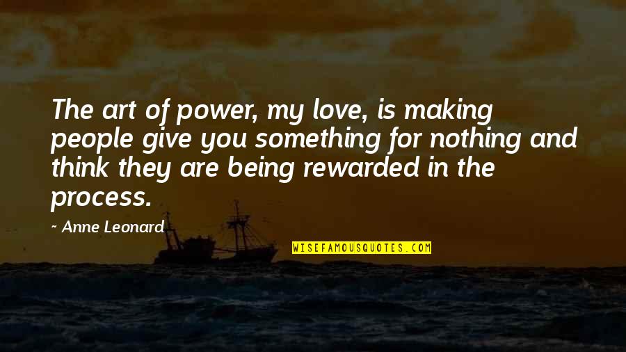 Art Is Power Quotes By Anne Leonard: The art of power, my love, is making