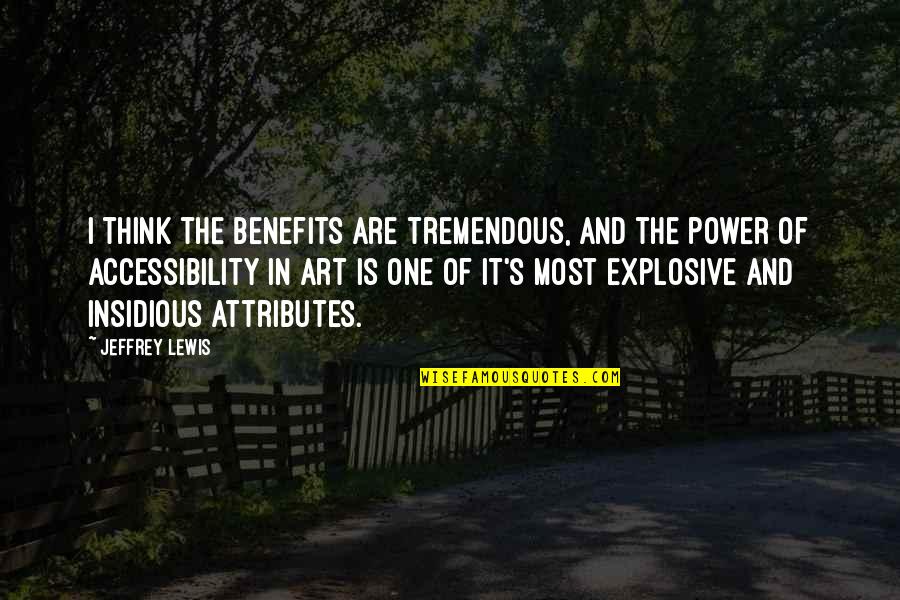 Art Is Power Quotes By Jeffrey Lewis: I think the benefits are tremendous, and the