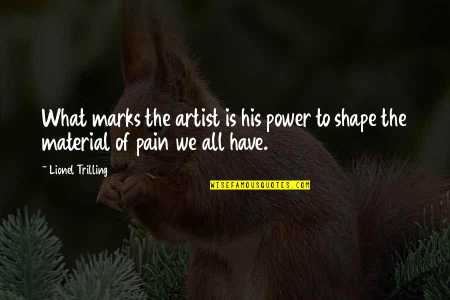 Art Is Power Quotes By Lionel Trilling: What marks the artist is his power to