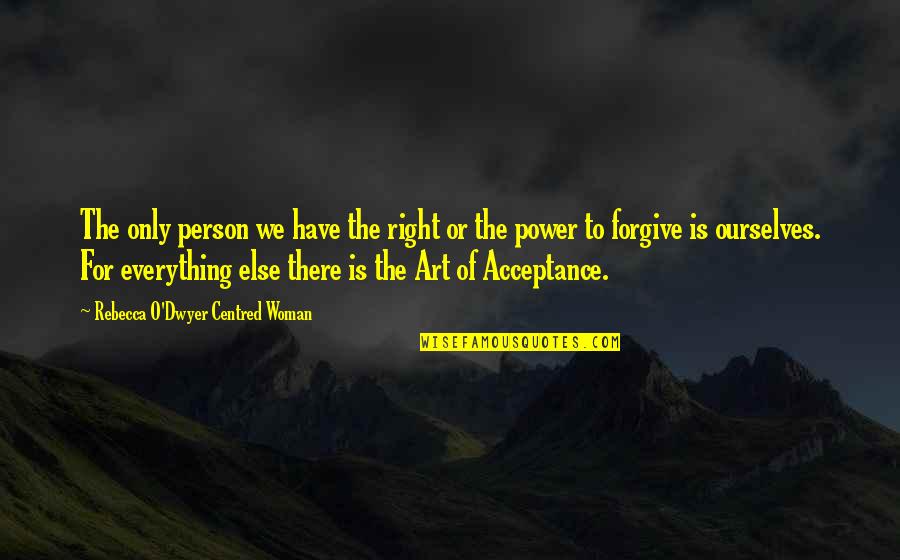 Art Is Power Quotes By Rebecca O'Dwyer Centred Woman: The only person we have the right or