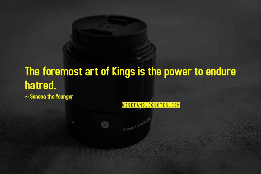 Art Is Power Quotes By Seneca The Younger: The foremost art of Kings is the power