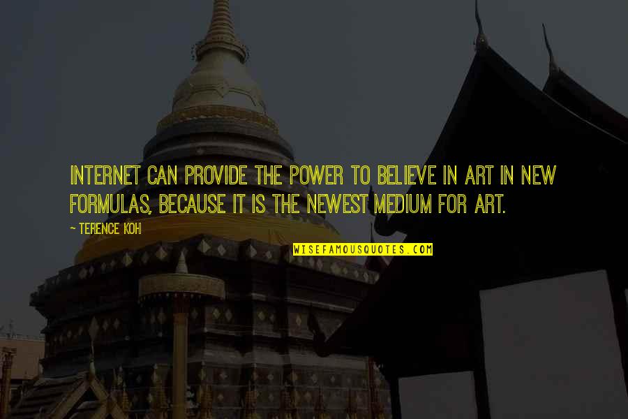 Art Is Power Quotes By Terence Koh: Internet can provide the power to believe in