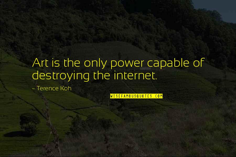 Art Is Power Quotes By Terence Koh: Art is the only power capable of destroying