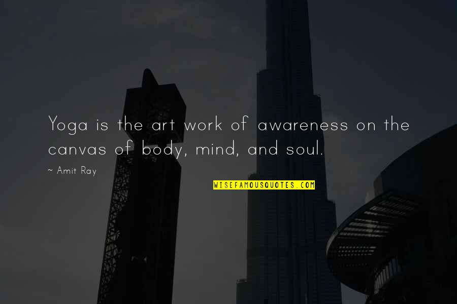 Art Is Soul Quotes By Amit Ray: Yoga is the art work of awareness on