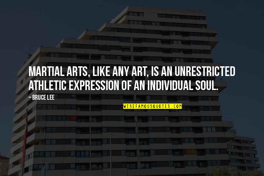 Art Is Soul Quotes By Bruce Lee: Martial arts, like any art, is an unrestricted