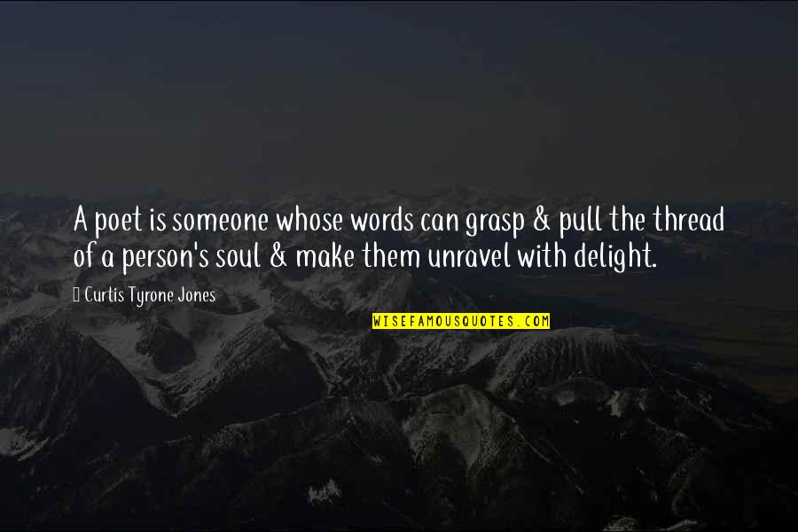 Art Is Soul Quotes By Curtis Tyrone Jones: A poet is someone whose words can grasp