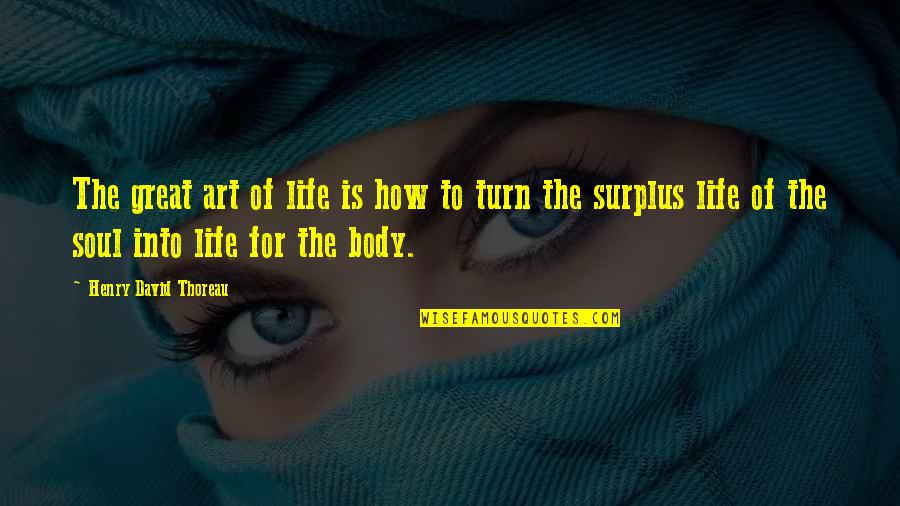 Art Is Soul Quotes By Henry David Thoreau: The great art of life is how to