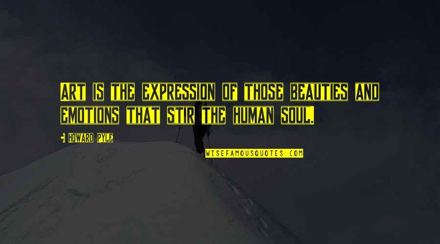 Art Is Soul Quotes By Howard Pyle: Art is the expression of those beauties and