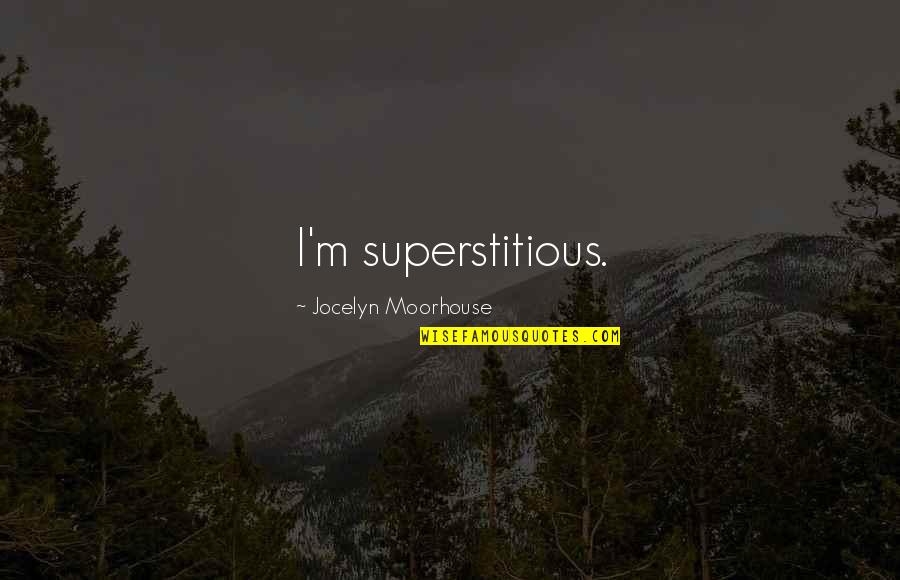 Art Is Therapeutic Quotes By Jocelyn Moorhouse: I'm superstitious.