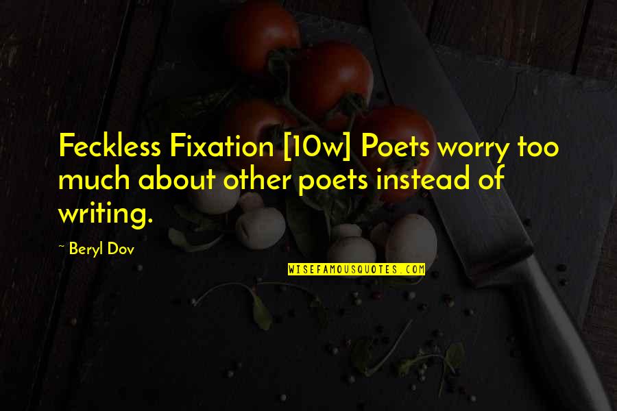 Art Is Therapy Quotes By Beryl Dov: Feckless Fixation [10w] Poets worry too much about