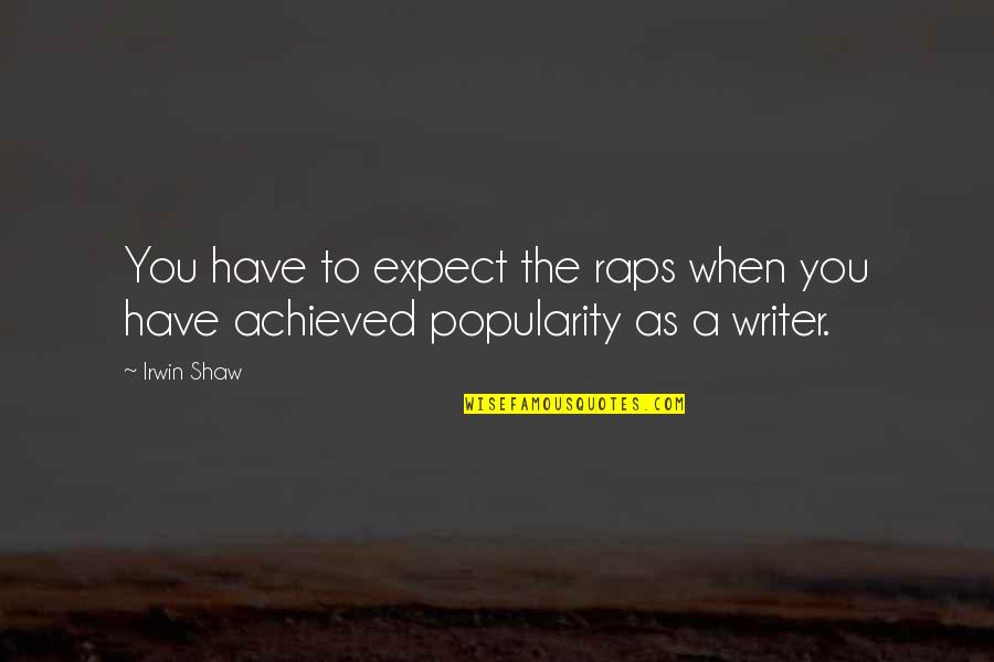Art Lasting Forever Quotes By Irwin Shaw: You have to expect the raps when you