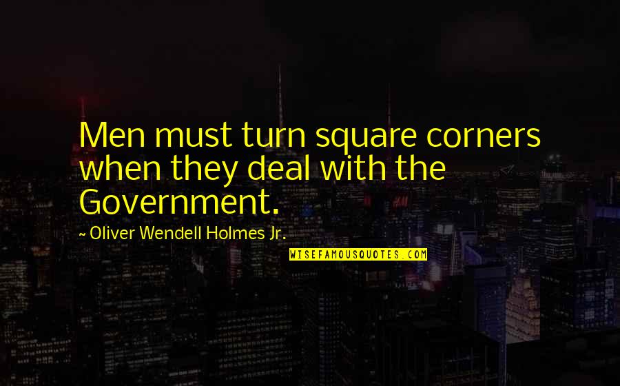 Art Levinson Quotes By Oliver Wendell Holmes Jr.: Men must turn square corners when they deal