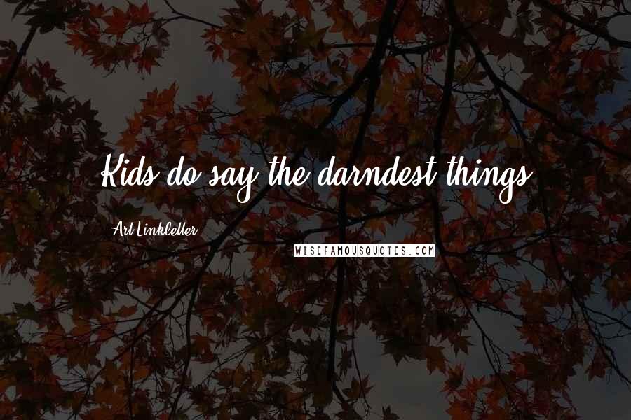 Art Linkletter quotes: Kids do say the darndest things