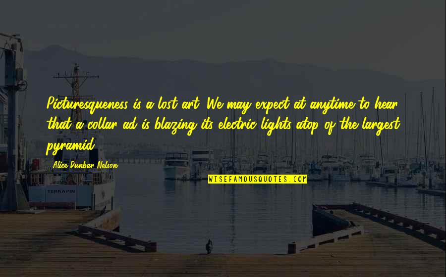 Art Lost Quotes By Alice Dunbar Nelson: Picturesqueness is a lost art. We may expect Art Lost Quotes By Alice Dunbar Nelson: Picturesqueness is a lost art. We may expect