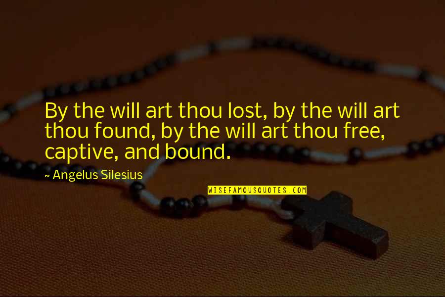 Art Lost Quotes By Angelus Silesius: By the will art thou lost, by the