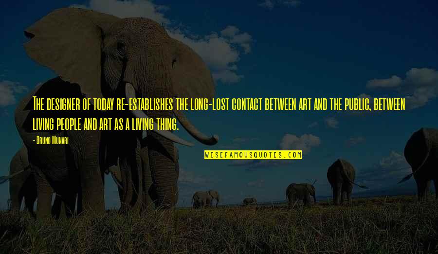Art Lost Quotes By Bruno Munari: The designer of today re-establishes the long-lost contact Art Lost Quotes By Bruno Munari: The designer of today re-establishes the long-lost contact