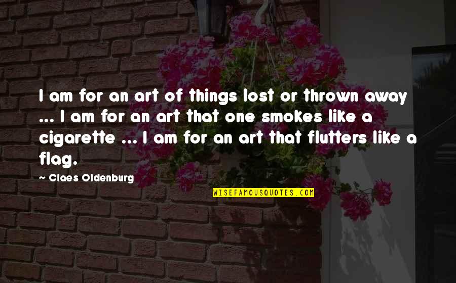 Art Lost Quotes By Claes Oldenburg: I am for an art of things lost Art Lost Quotes By Claes Oldenburg: I am for an art of things lost