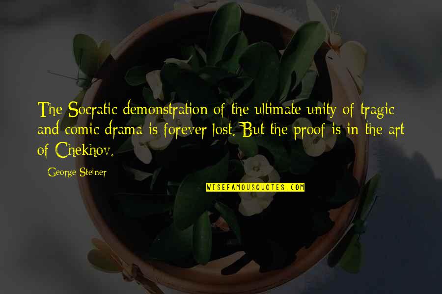 Art Lost Quotes By George Steiner: The Socratic demonstration of the ultimate unity of