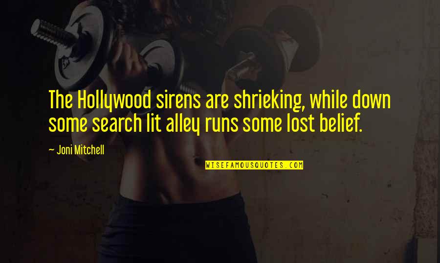 Art Lost Quotes By Joni Mitchell: The Hollywood sirens are shrieking, while down some Art Lost Quotes By Joni Mitchell: The Hollywood sirens are shrieking, while down some