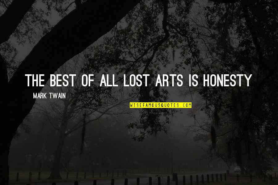 Art Lost Quotes By Mark Twain: The best of all lost arts is honesty