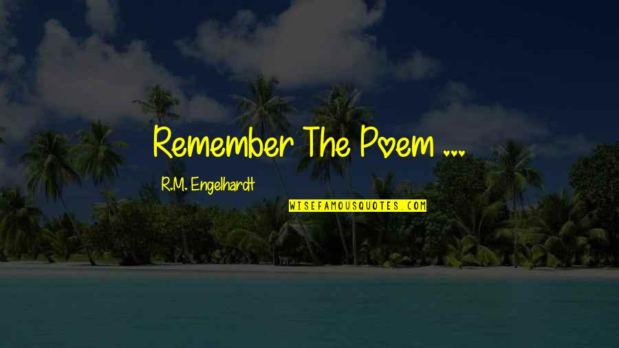 Art Lost Quotes By R.M. Engelhardt: Remember The Poem ...