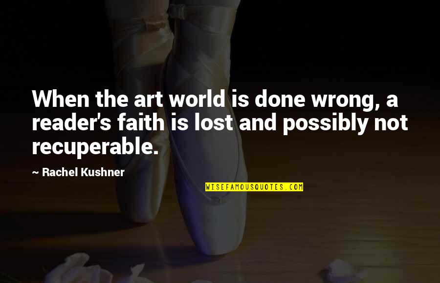 Art Lost Quotes By Rachel Kushner: When the art world is done wrong, a