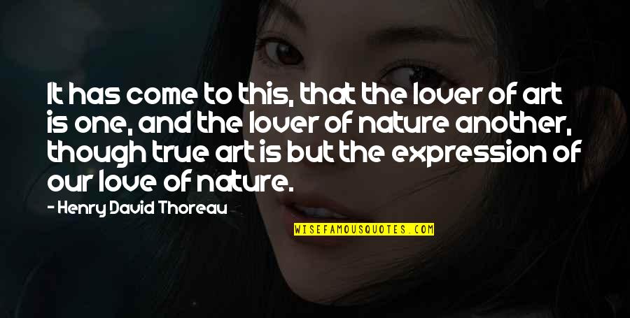 Art Lover Quotes By Henry David Thoreau: It has come to this, that the lover