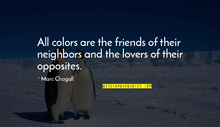Art Lovers Quotes By Marc Chagall: All colors are the friends of their neighbors