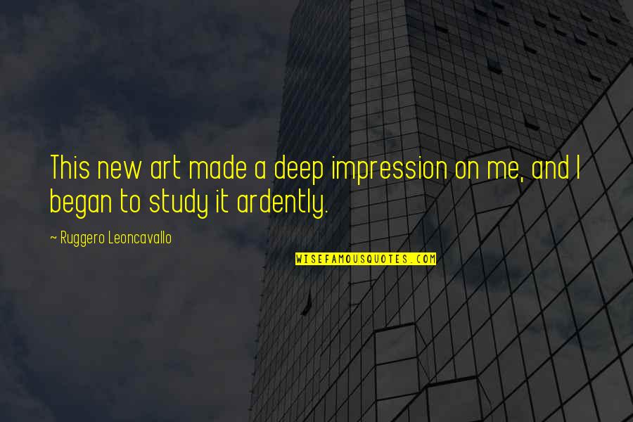 Art Made By Me Quotes By Ruggero Leoncavallo: This new art made a deep impression on Art Made By Me Quotes By Ruggero Leoncavallo: This new art made a deep impression on