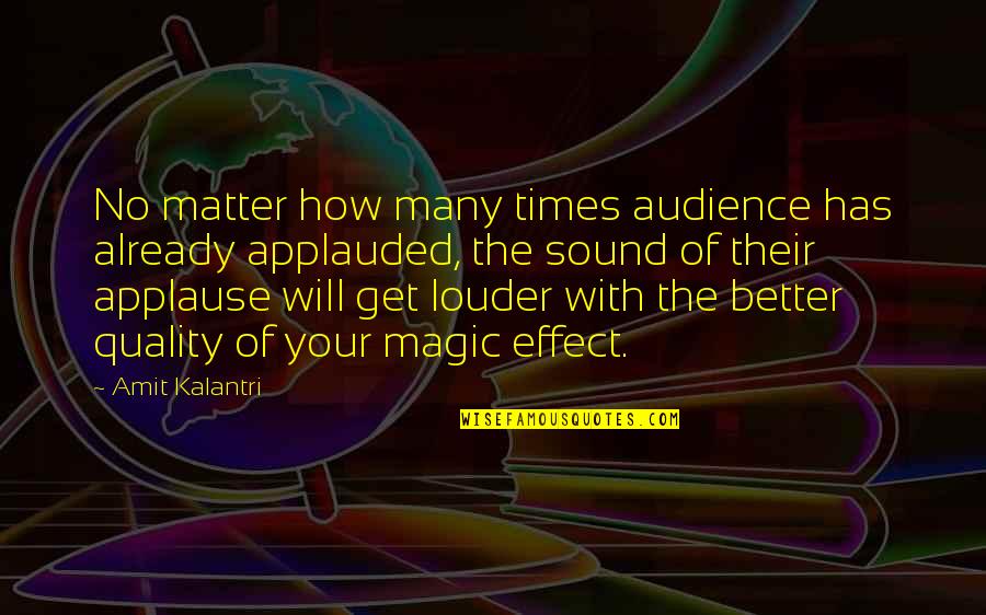 Art Magic Quotes By Amit Kalantri: No matter how many times audience has already