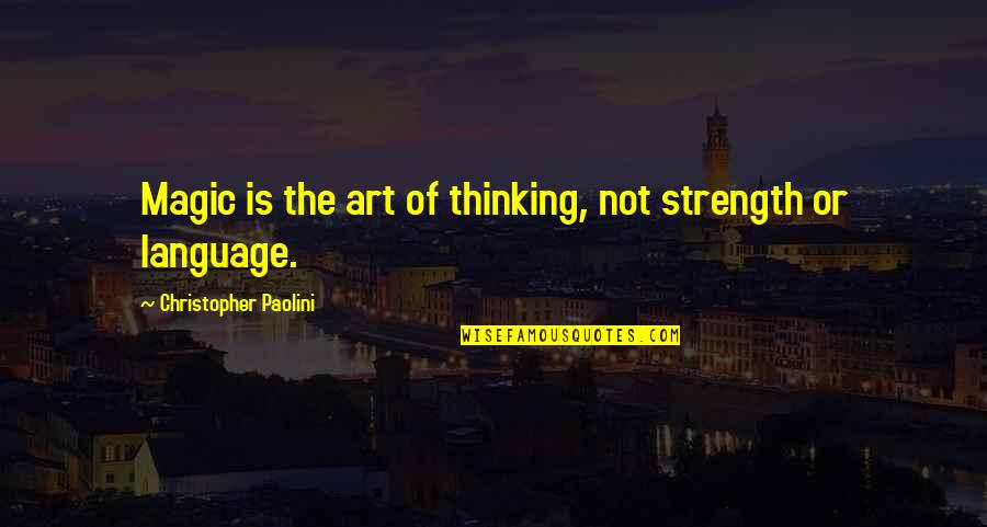 Art Magic Quotes By Christopher Paolini: Magic is the art of thinking, not strength