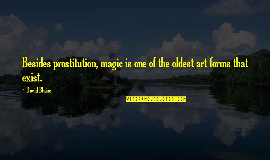 Art Magic Quotes By David Blaine: Besides prostitution, magic is one of the oldest