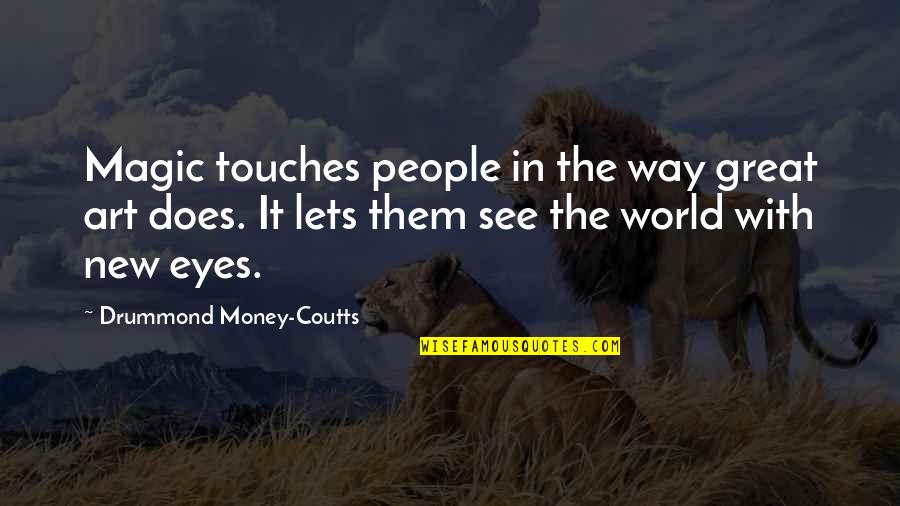 Art Magic Quotes By Drummond Money-Coutts: Magic touches people in the way great art