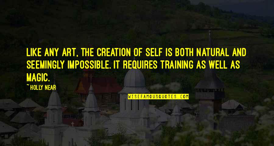 Art Magic Quotes By Holly Near: Like any art, the creation of self is