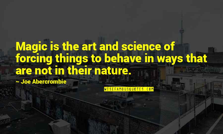 Art Magic Quotes By Joe Abercrombie: Magic is the art and science of forcing