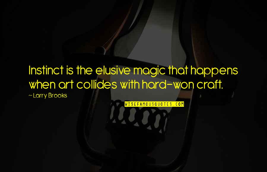 Art Magic Quotes By Larry Brooks: Instinct is the elusive magic that happens when