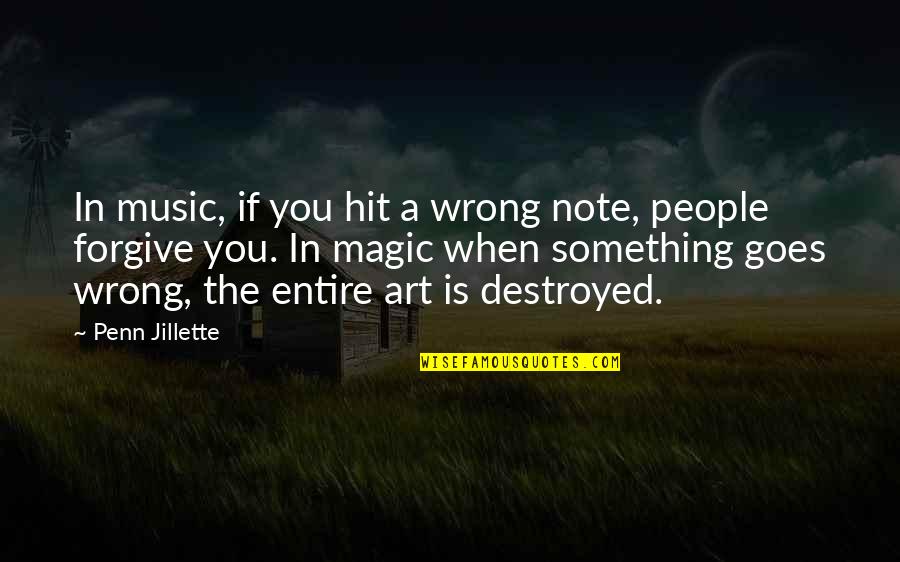 Art Magic Quotes By Penn Jillette: In music, if you hit a wrong note,