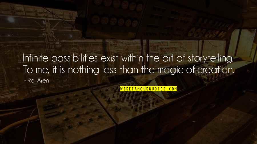 Art Magic Quotes By Rai Aren: Infinite possibilities exist within the art of storytelling.