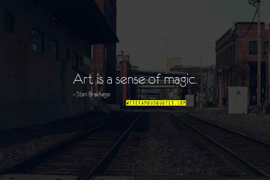 Art Magic Quotes By Stan Brakhage: Art is a sense of magic.