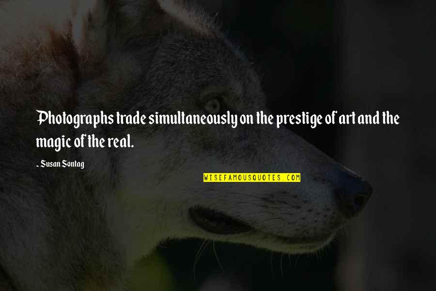 Art Magic Quotes By Susan Sontag: Photographs trade simultaneously on the prestige of art