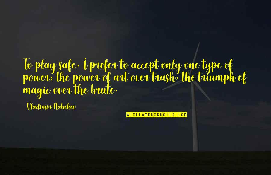 Art Magic Quotes By Vladimir Nabokov: To play safe, I prefer to accept only