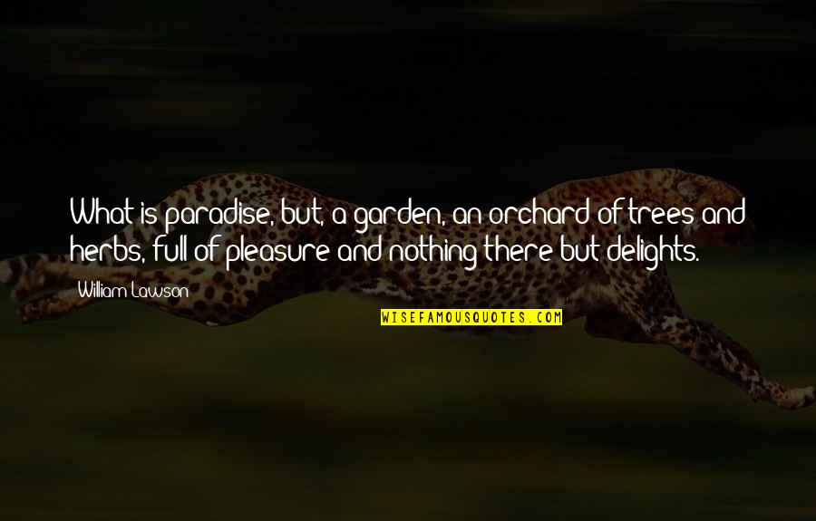 Art Majors Quotes By William Lawson: What is paradise, but, a garden, an orchard Art Majors Quotes By William Lawson: What is paradise, but, a garden, an orchard
