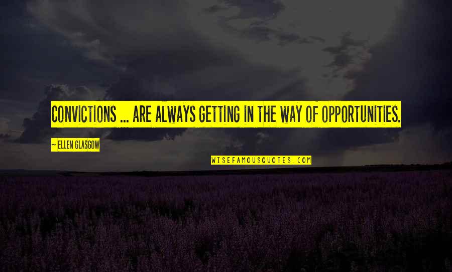 Art Makes Sense Quotes By Ellen Glasgow: Convictions ... are always getting in the way Art Makes Sense Quotes By Ellen Glasgow: Convictions ... are always getting in the way