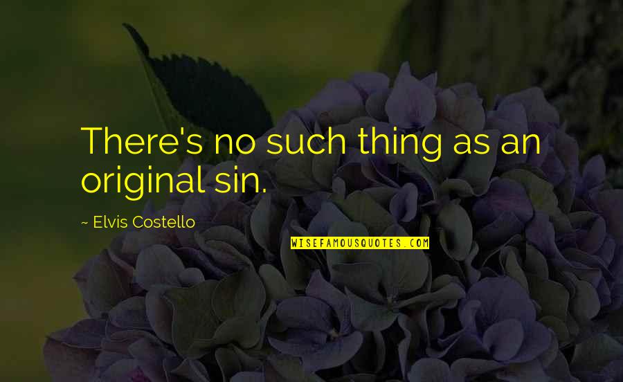 Art Makes Sense Quotes By Elvis Costello: There's no such thing as an original sin. Art Makes Sense Quotes By Elvis Costello: There's no such thing as an original sin.