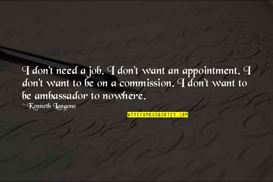 Art Makes Sense Quotes By Kenneth Langone: I don't need a job. I don't want