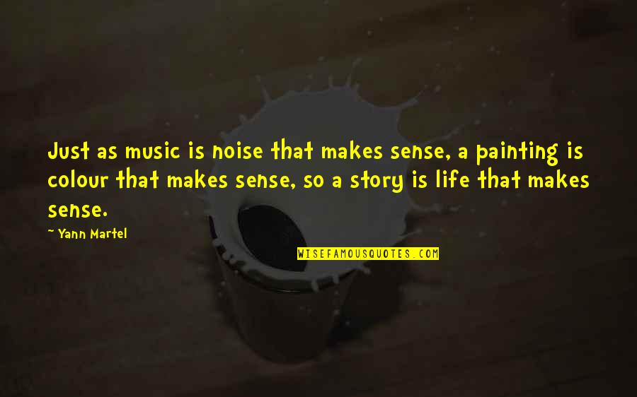 Art Makes Sense Quotes By Yann Martel: Just as music is noise that makes sense,
