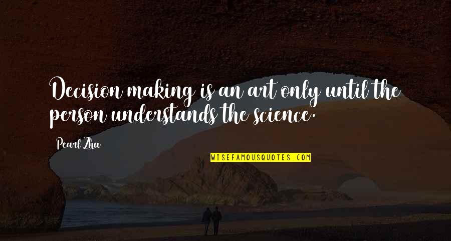 Art Making Quotes By Pearl Zhu: Decision making is an art only until the