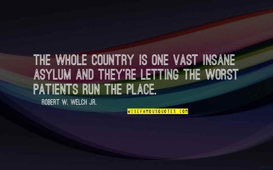 Art Mask Quotes By Robert W. Welch Jr.: The whole country is one vast insane asylum Art Mask Quotes By Robert W. Welch Jr.: The whole country is one vast insane asylum