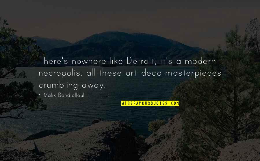 Art Masterpieces Quotes By Malik Bendjelloul: There's nowhere like Detroit; it's a modern necropolis: